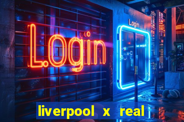 liverpool x real madrid ao vivo futemax
